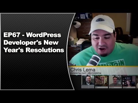 EP67 - WordPress Developer's New Year's Resolutions - How to get better next year - WPwatercooler - Dec 23 2013