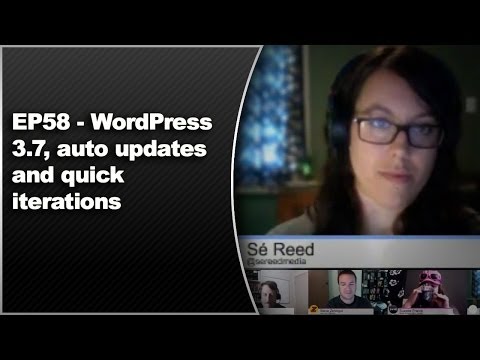 EP58 – WordPress 3.7, auto updates and quick iterations – Oct 21 2013