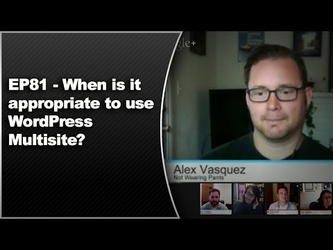 EP81 - When is it appropriate to use WordPress Multisite? - March 24 2014