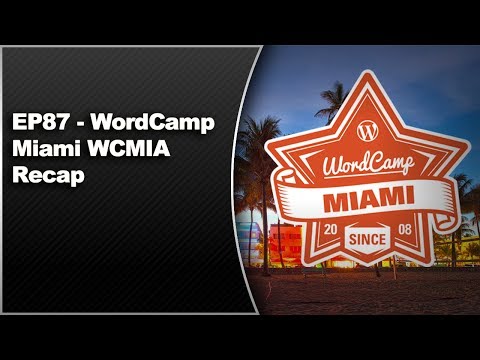 EP87 – WordCamp Miami WCMIA Recap – May 12 2014