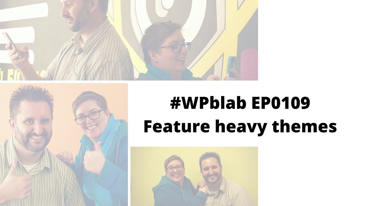EP009 - feature heavy themes, social media, WordCamps - #WPblab 1