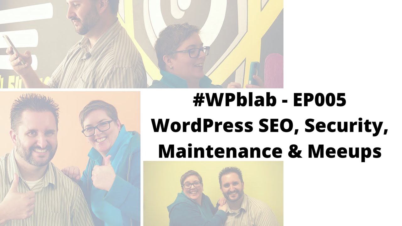 EP005 WordPress SEO, Security, Maintenance & Meetups - WPblab