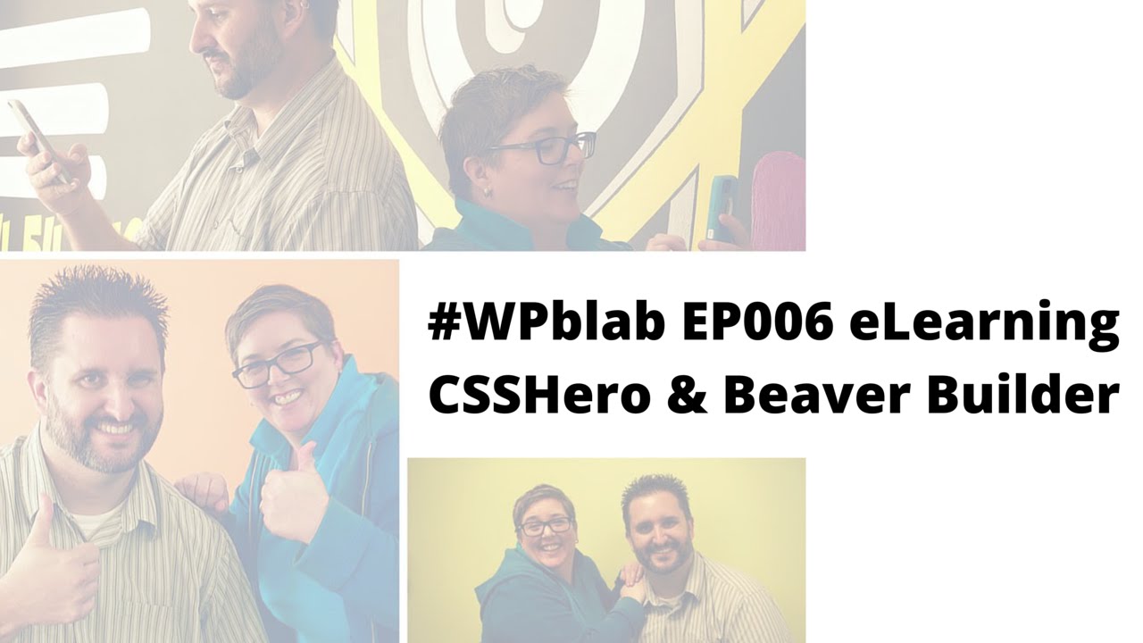 EP006 - eLearning, #CSSHero, & #beaverbuilder - #WPblab