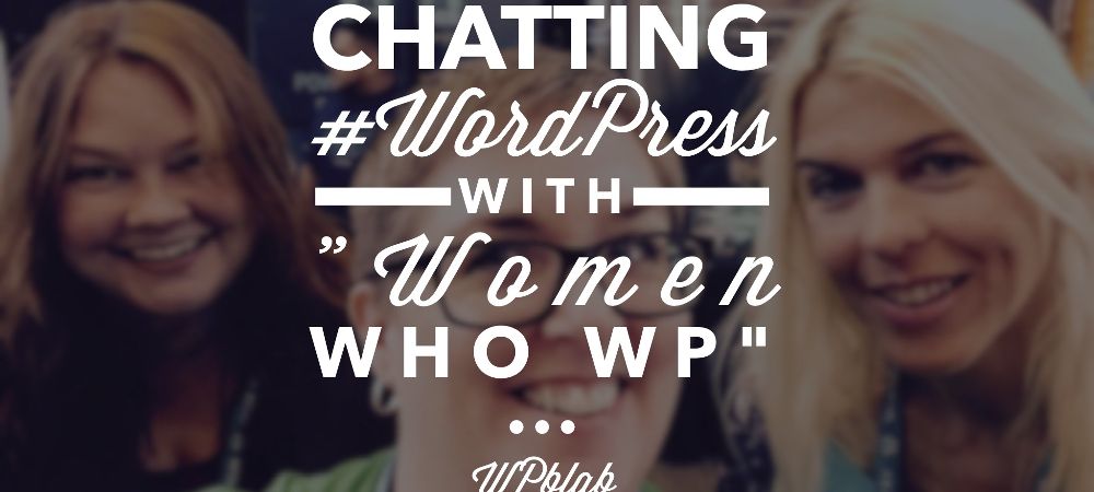 EP028 – Chatting #WordPress with “Women Who WP” – WPblab