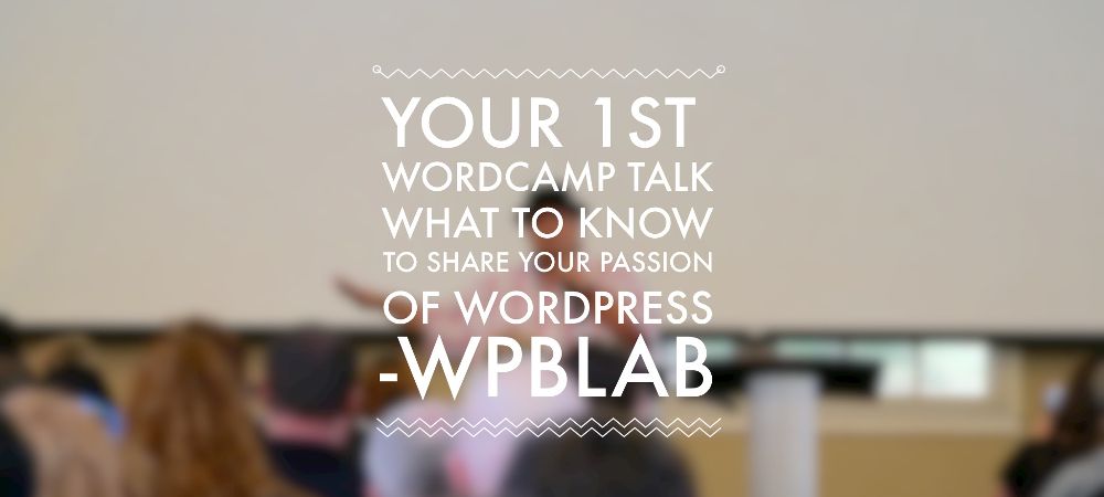 EP35 - Your 1st #WordCamp talk - What to know to share your Passion of #WordPress - WPblab