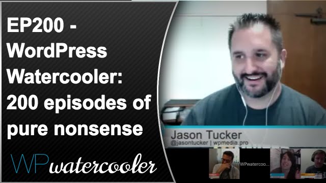 EP200 - WordPress Watercooler: 200 episodes of pure nonsense