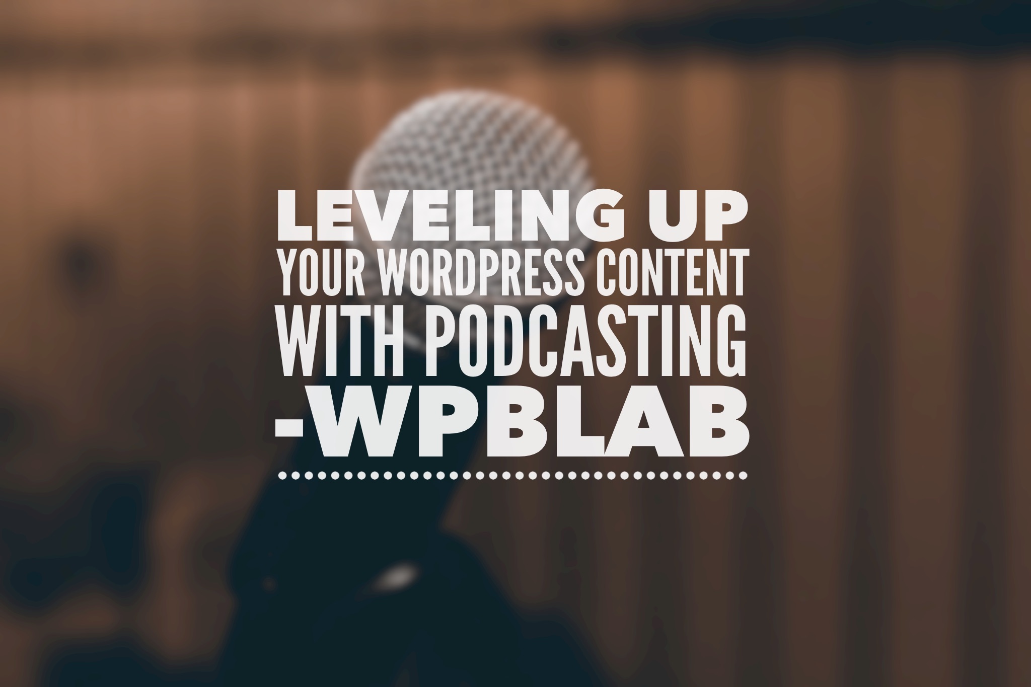 WPblab EP046 - Leveling up your WordPress content with podcasting 1