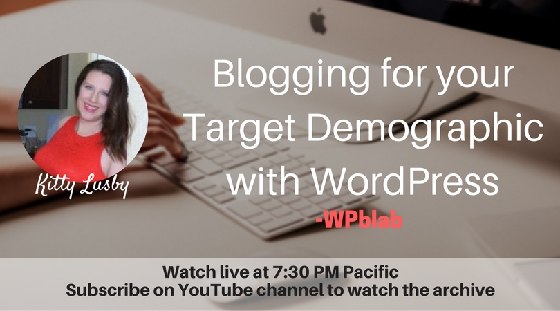 WPblab 047 - Blogging for your Target Demographic with WordPress - Kitty Lusby - WPblab 1