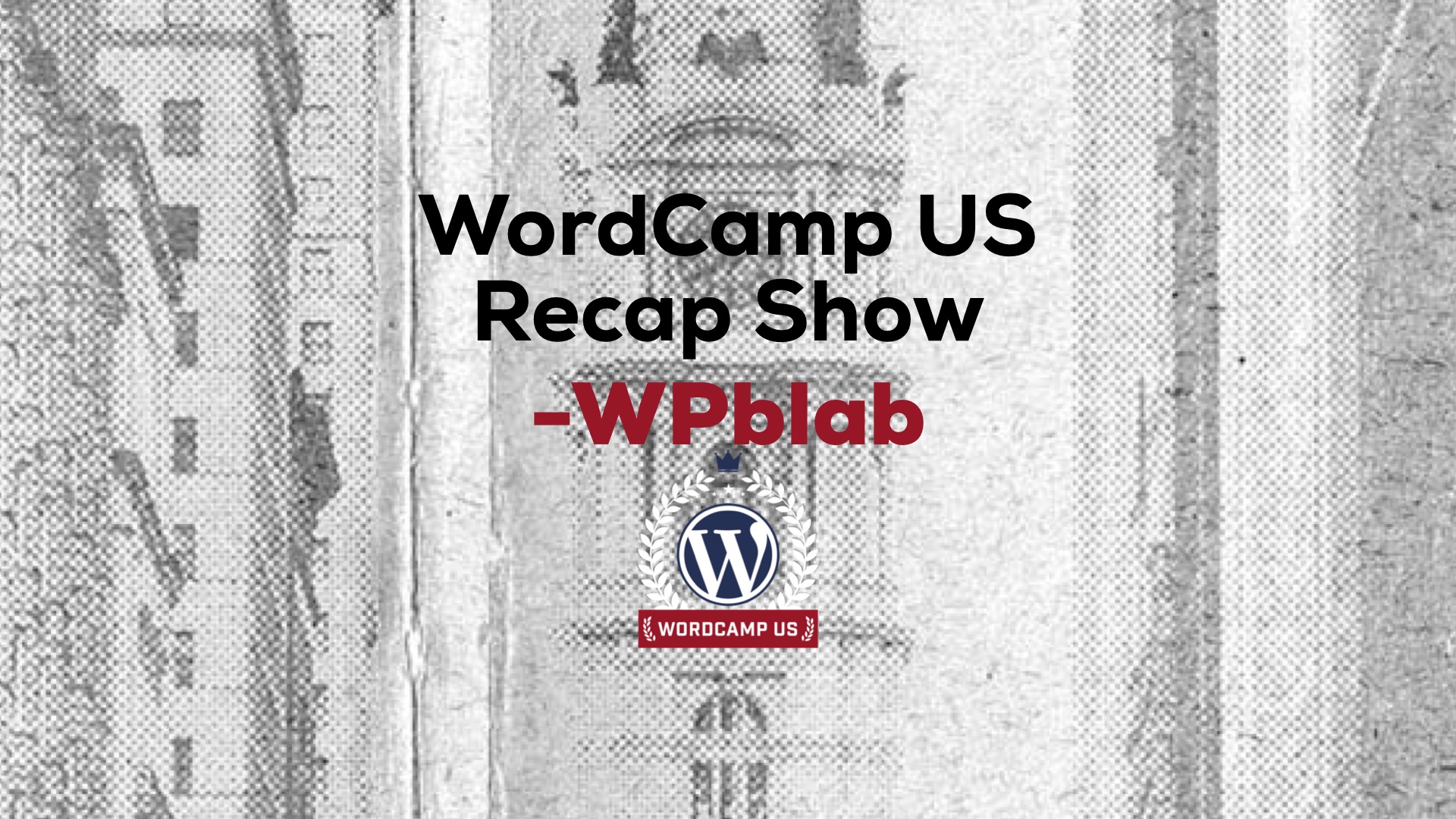 EP54 - WordCamp US Recap Show - WPblab 1