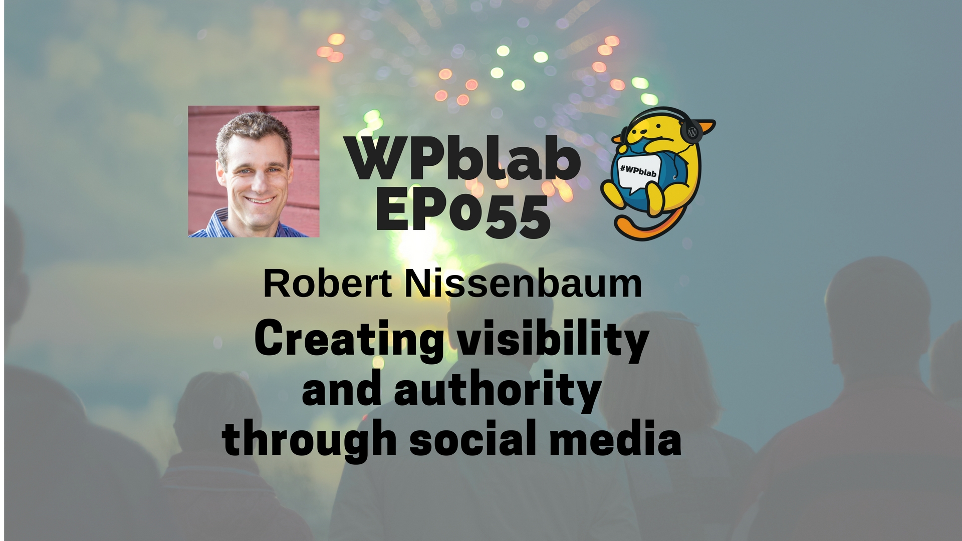 WPblab EP55 - Creating visibility and authority through social media 1