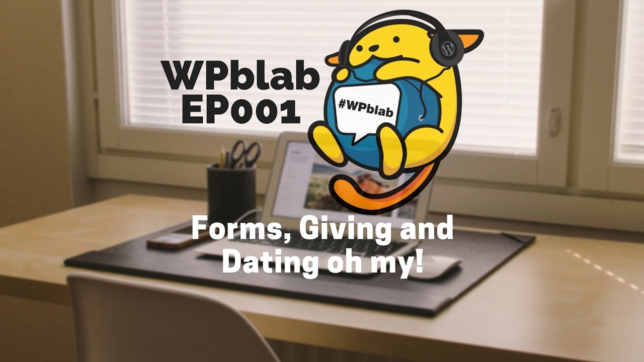 EP001 - Forms, Giving and Dating oh my! - #WPblab 1