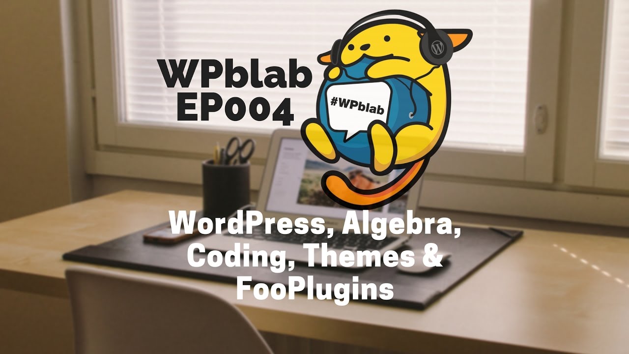 EP004 WordPress, Algebra, Coding, Themes & FooPlugins - WPblab 1