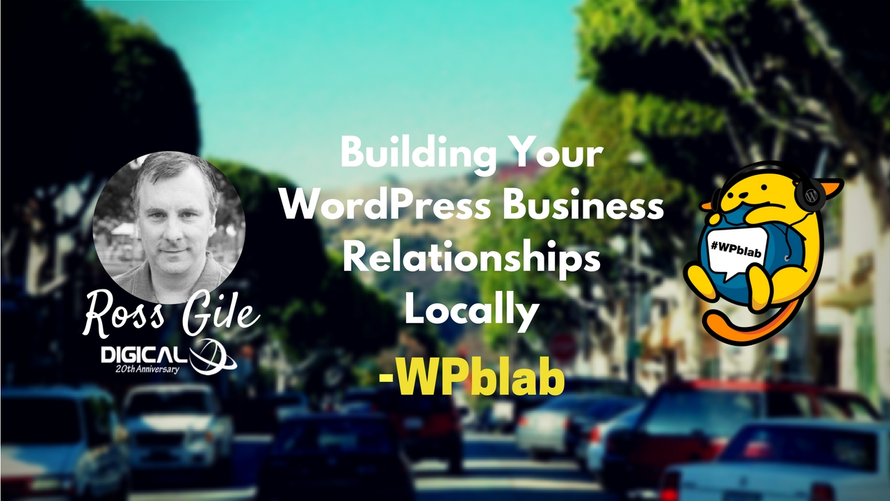 WPblab EP58 - Building Your WordPress Business Relationships Locally w/ Ross Gile - DigiCal 1