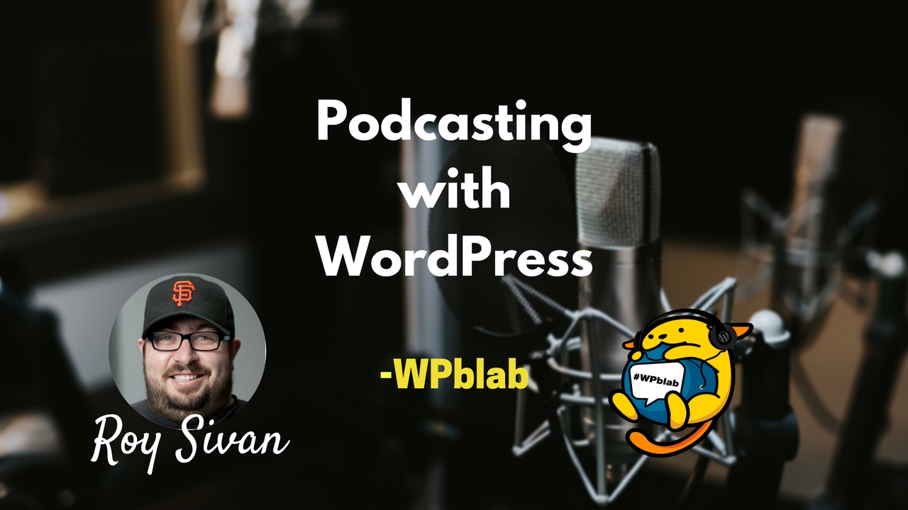 WPblab EP59 – Podcasting with WordPress  w/ Roy Sivan