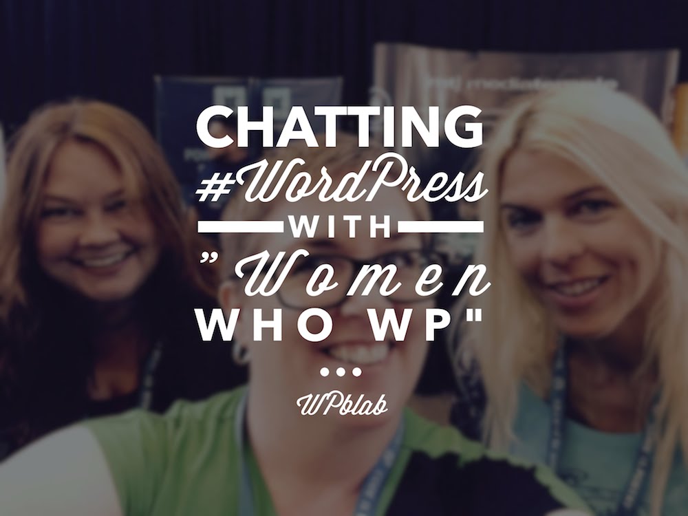 #WPblab - Chatting with the founders of Women Who WP -WordPress 1