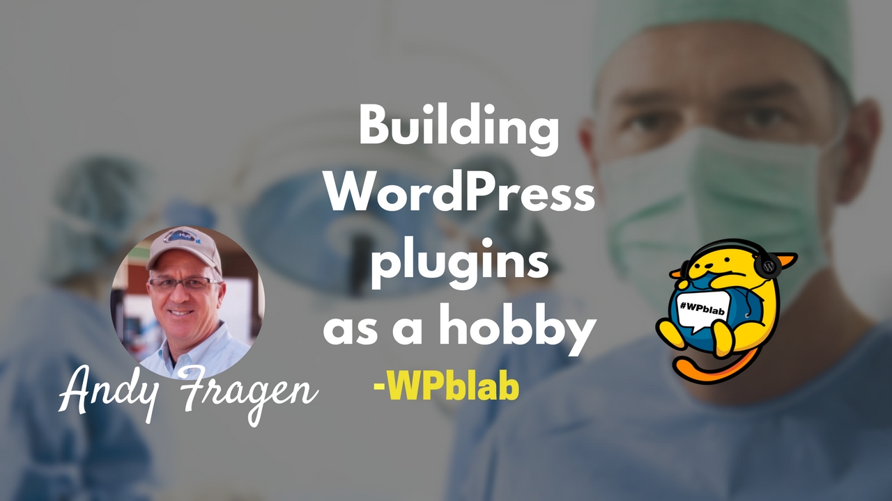 WPblab EP63 - Building WordPress plugins as a hobby w/ Andy Fragen 1