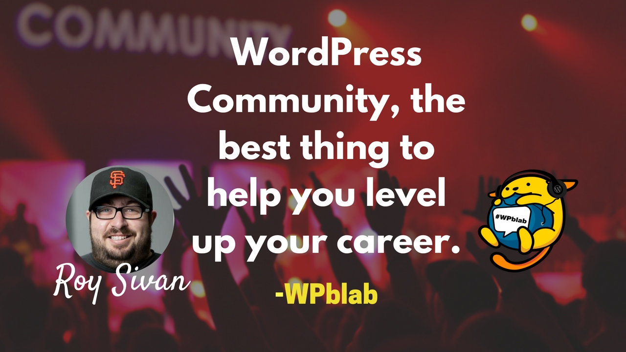 WPblab EP64 - WordPress Community, the best thing to help you level up your career w/ Roy Sivan 1