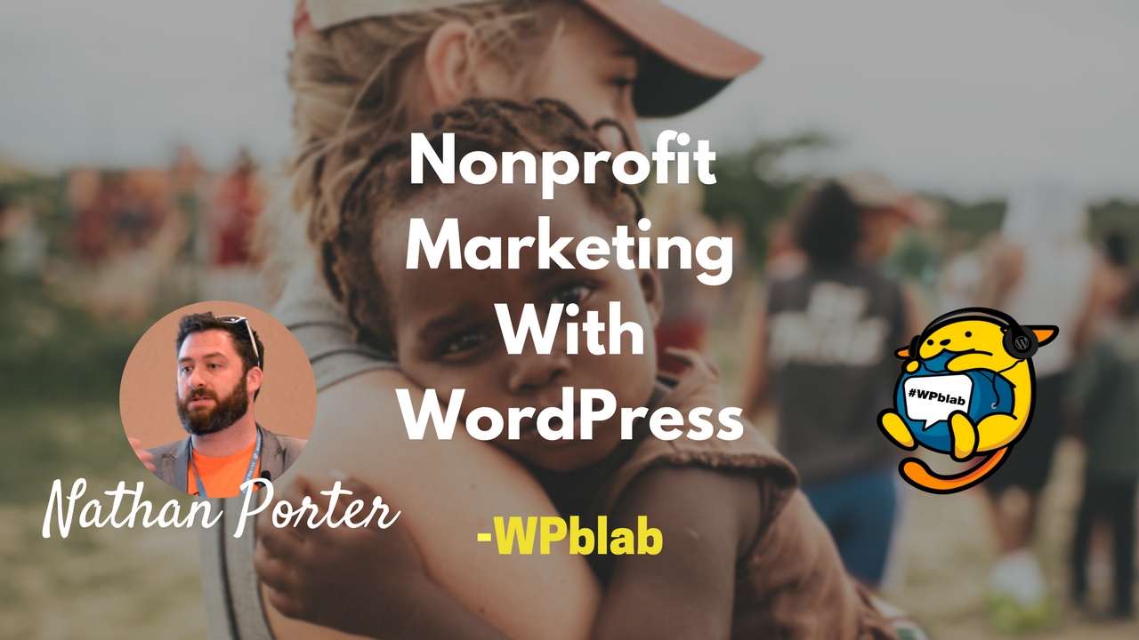 WPblab EP65 - Nonprofit Marketing With WordPress w/ Nathan Porter 1