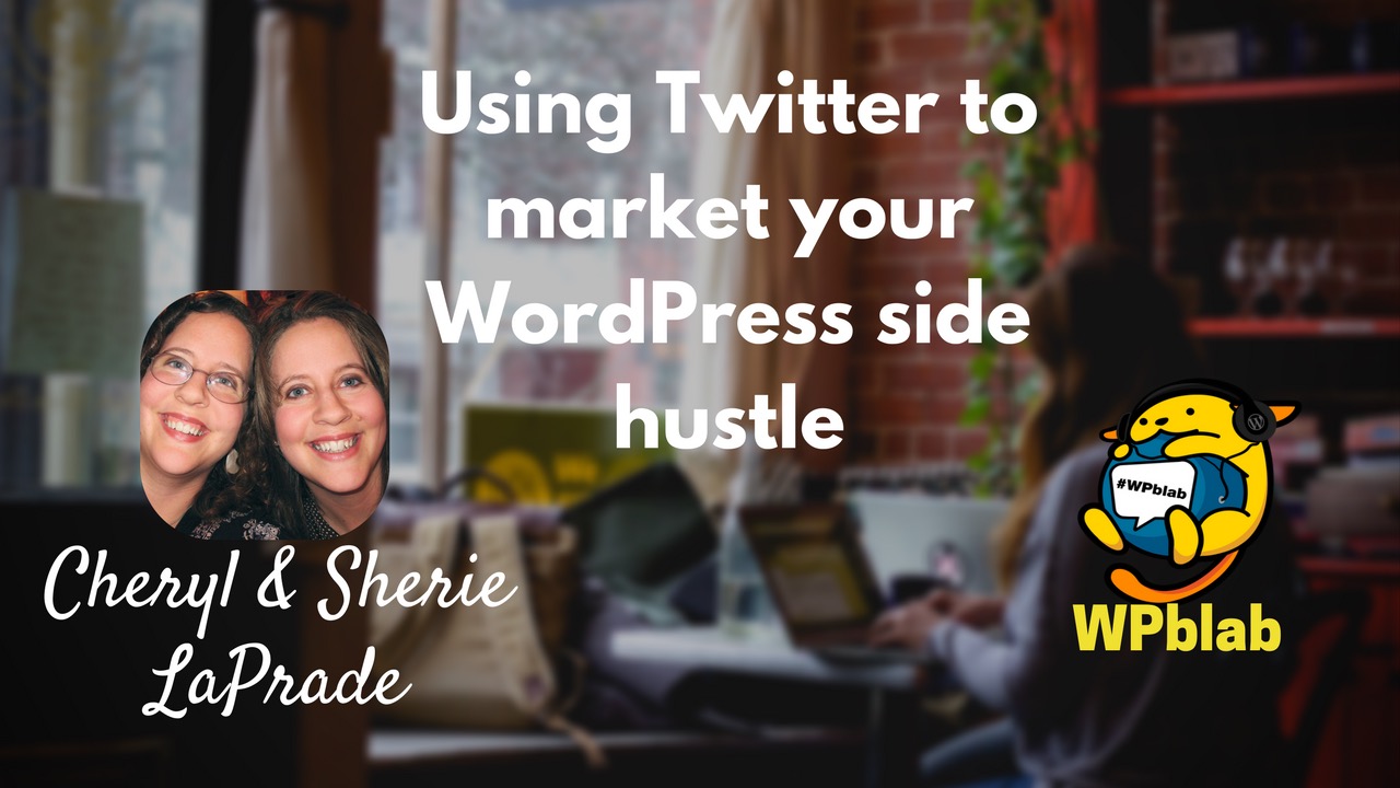 WPblab EP69 – Using Twitter to market your WordPress side hustle 1