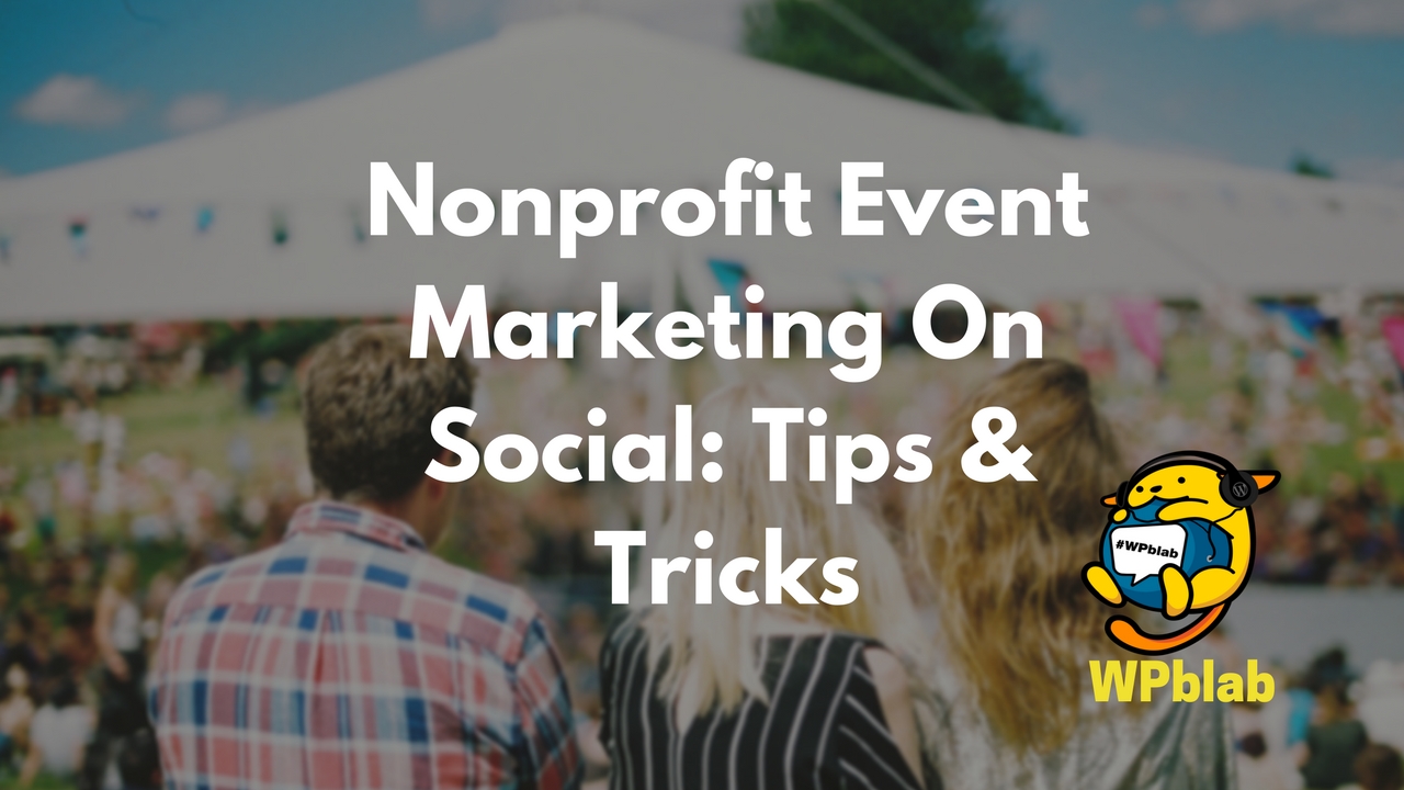WPBlab EP74 - Nonprofit Event Marketing On Social: Tips & Tricks 1