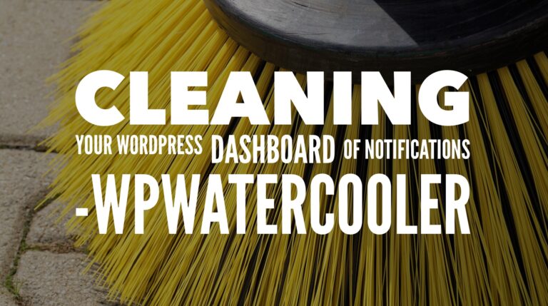 EP239 – Cleaning your WordPress Dashboard of Notifications – WPwatercooler