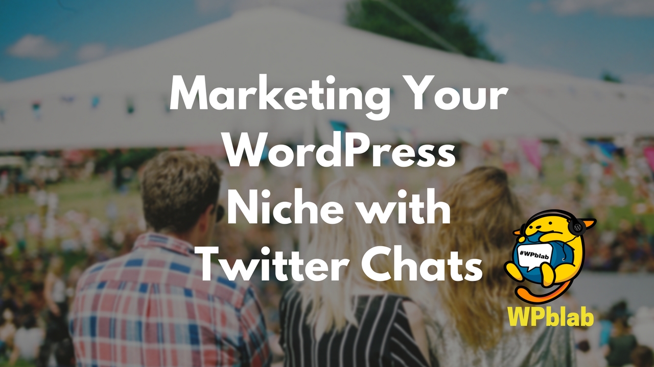 WPBlab EP75 – Marketing Your WordPress Niche with Twitter Chats 1