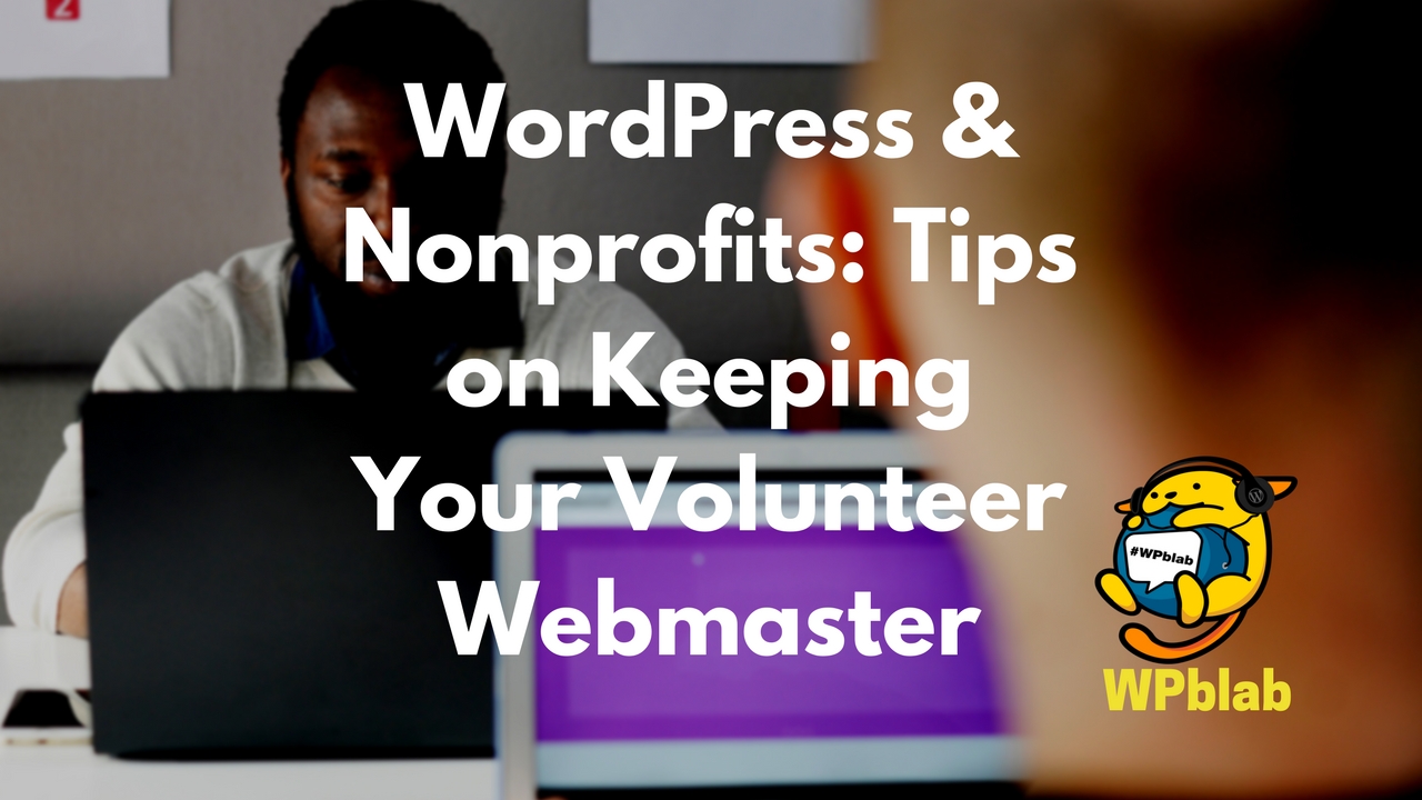 WPBlab EP76 - WordPress & Nonprofits- Tips on Keeping Your Volunteer Webmaster 1