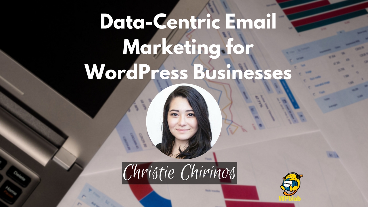 WPblab EP81 - Data-Centric Email Marketing for WordPress Businesses with Christie Chirinos 1