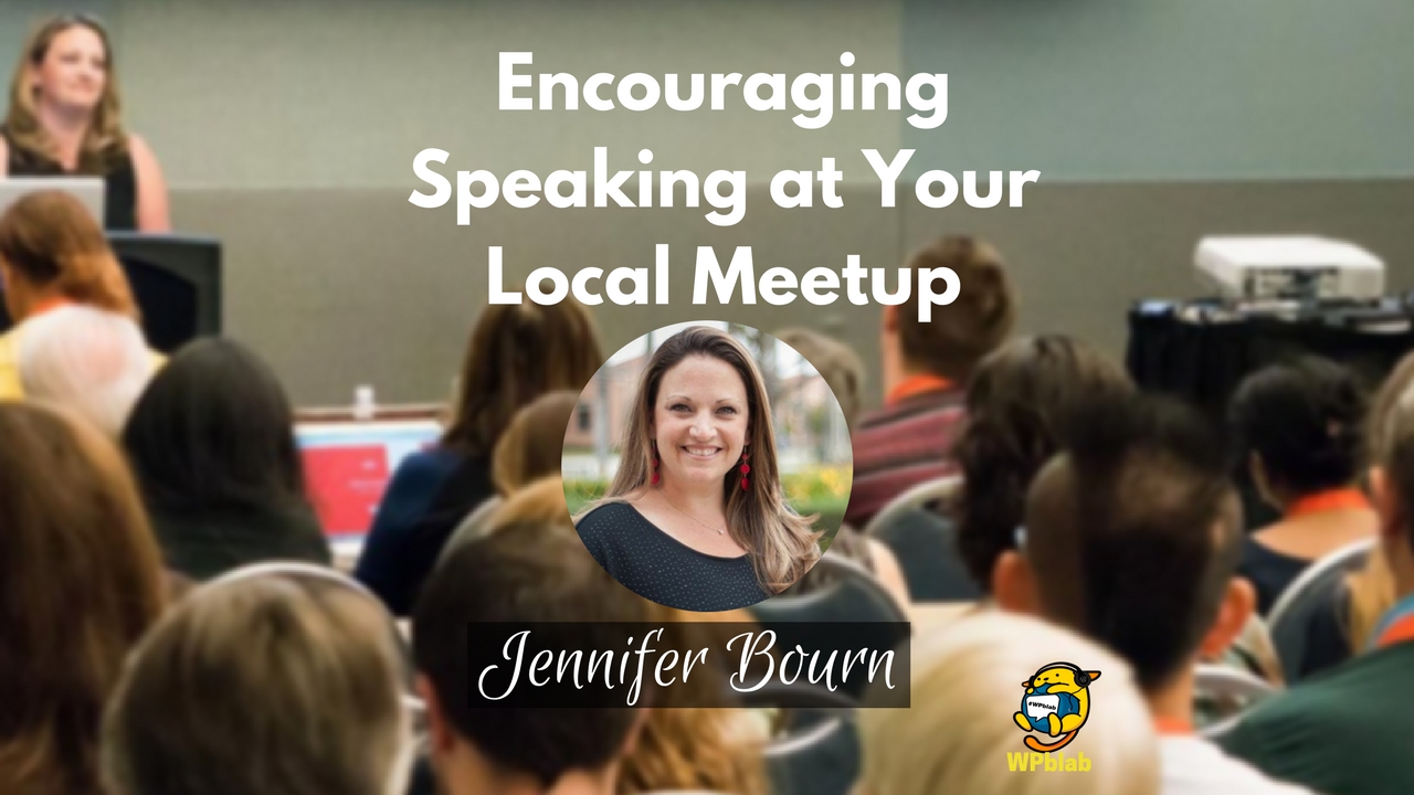 WPblab EP84 – Encouraging Speaking at Your Local Meetup w/ Jennifer Bourn