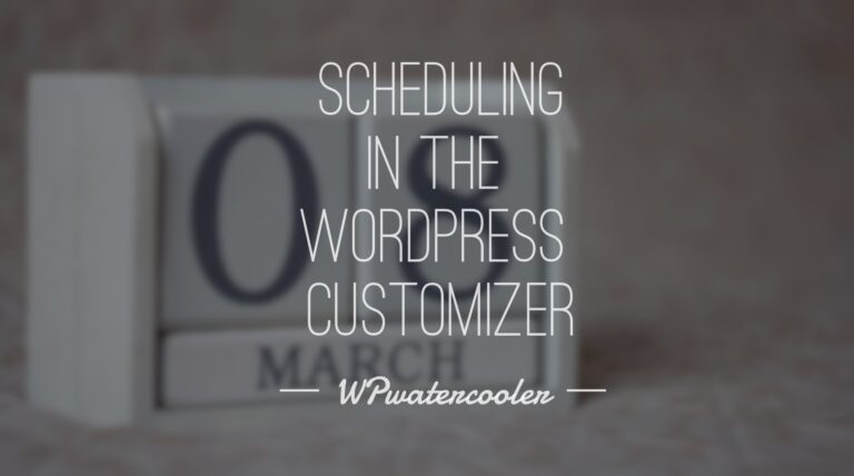 EP251 – Scheduling in the WordPress Customizer