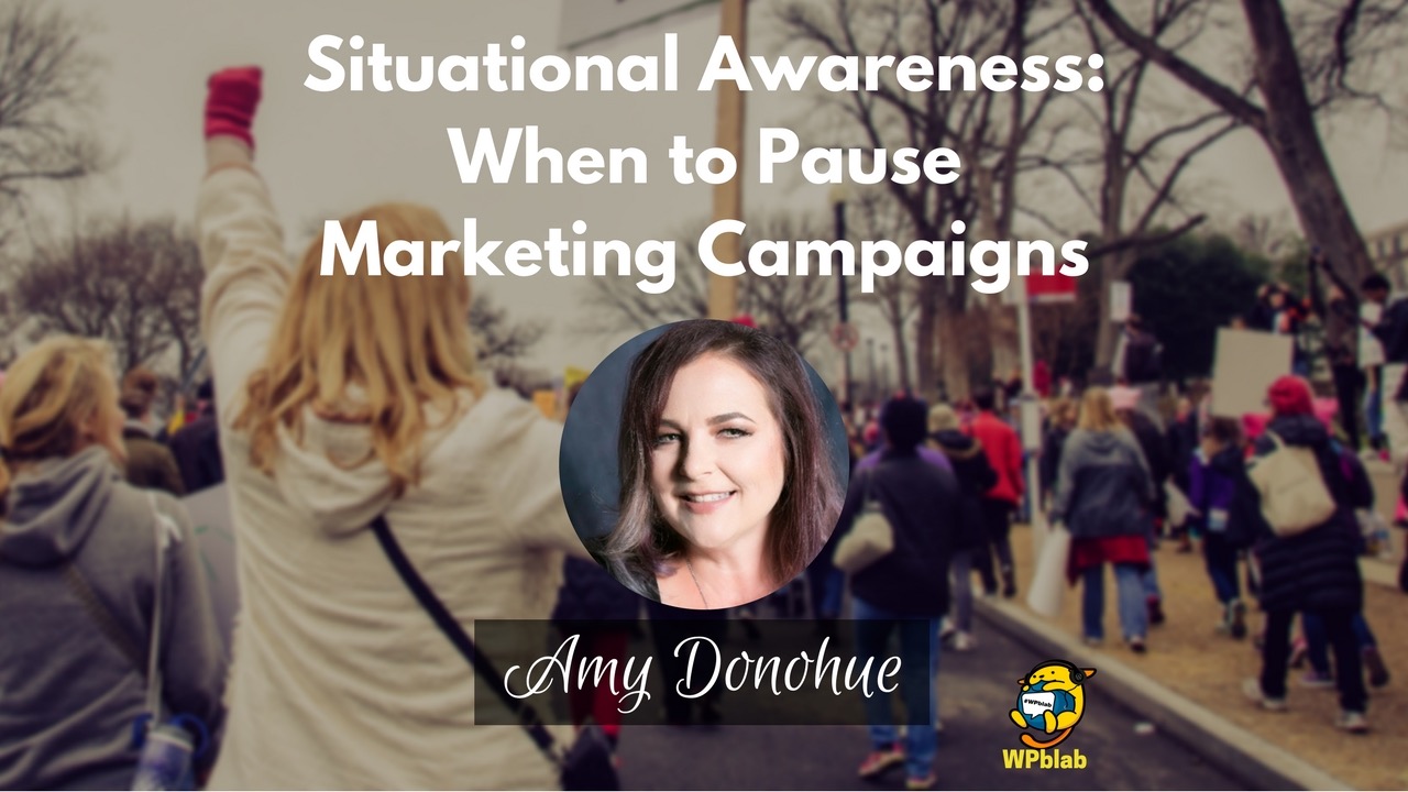 WPblab EP95 - Situational Awareness: When to Pause Marketing Campaigns w/ Amy Donohue 1