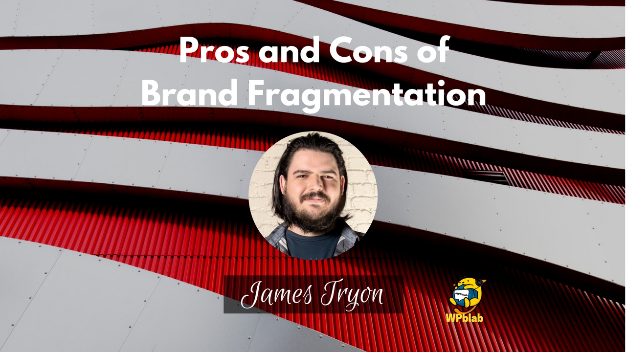 WPblab EP96 – Pros and Cons of Brand Fragmentation