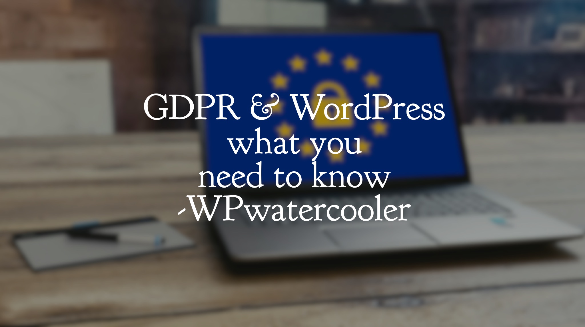 EP269 – GDPR & WordPress – what you need to know