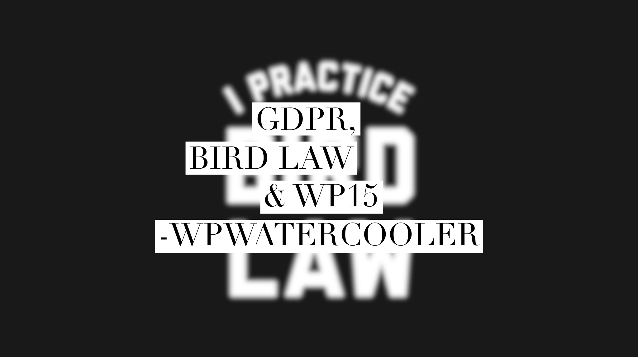 EP274 – GDPR, Bird Law & WP15