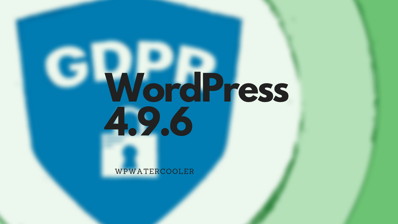 EP273 - WordPress 4.9.6 Release