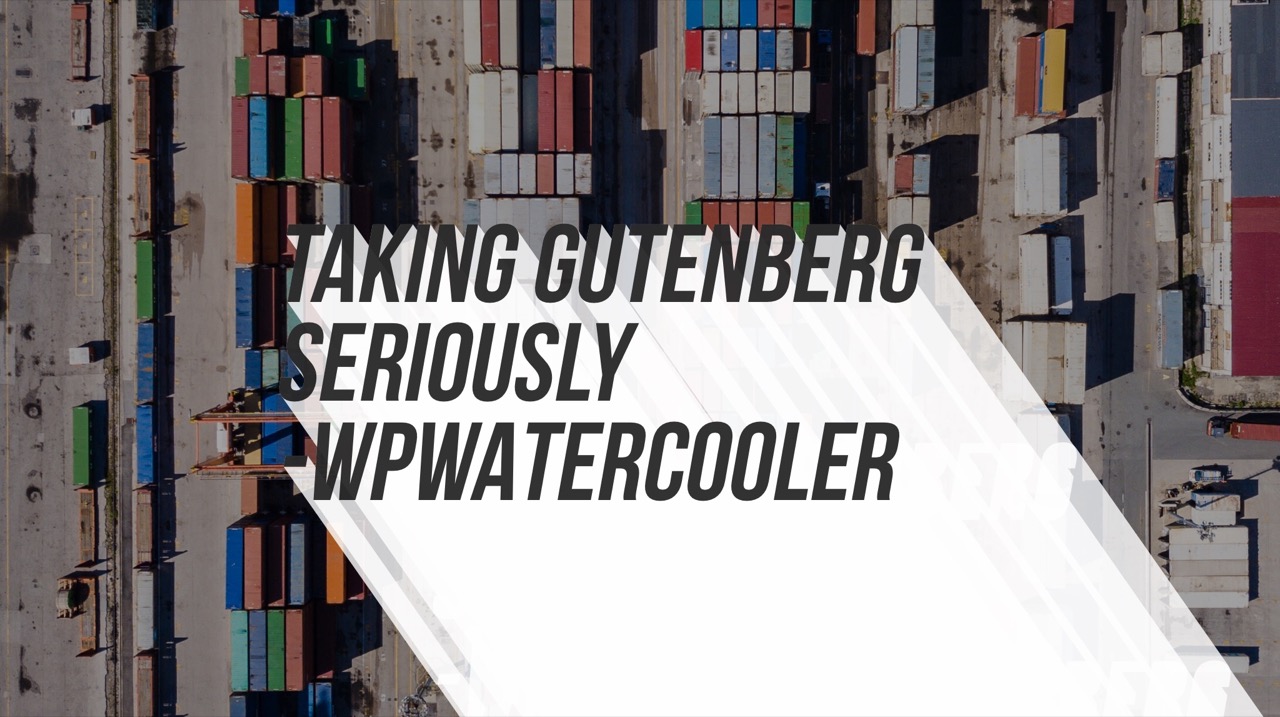 EP279 – Taking Gutenberg Seriously – WPwatercooler