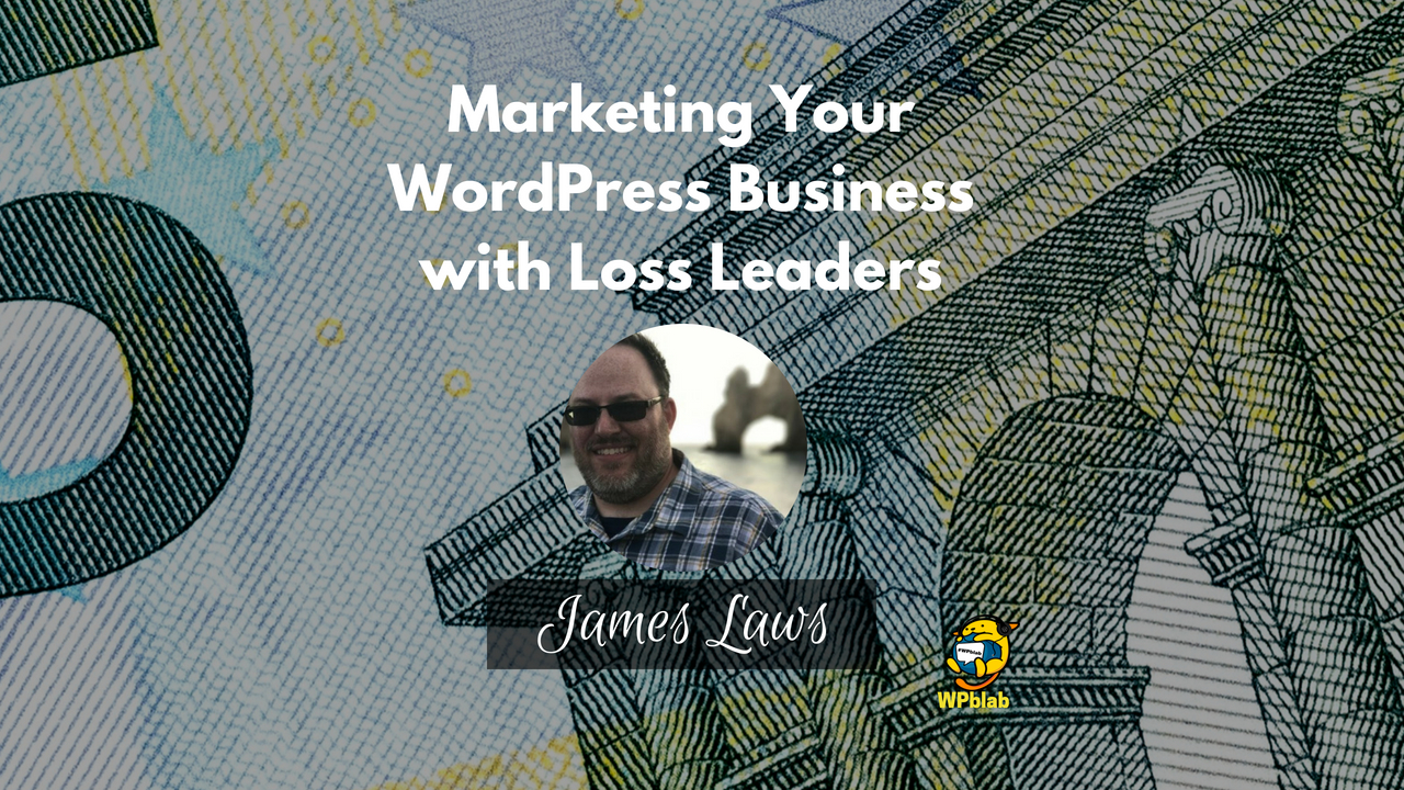 WPblab EP108 - Marketing Your WordPress Business with Loss Leaders 1
