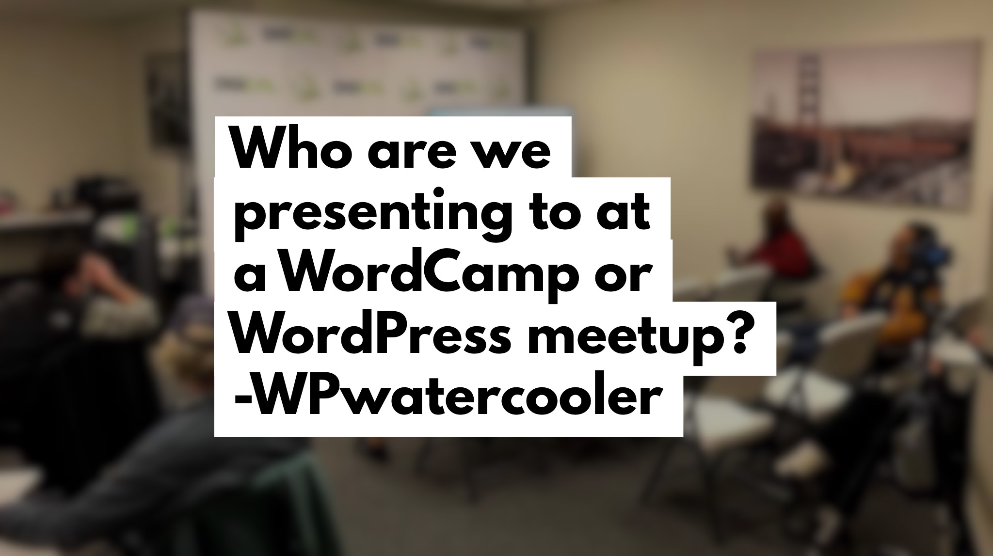 EP283 - Who are we presenting to at a WordCamp or WordPress Meetup?