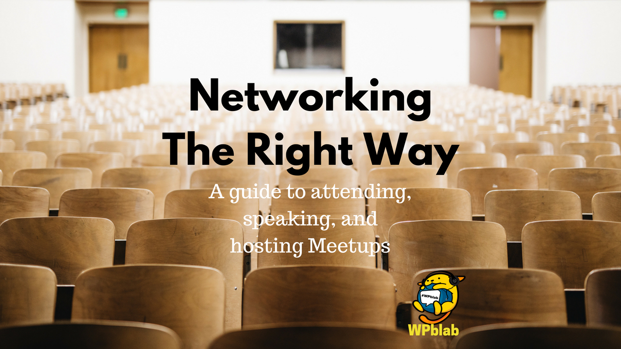 WPblab EP109 - Networking the Right Way: A guide to attending, speaking, and hosting Meetups 1