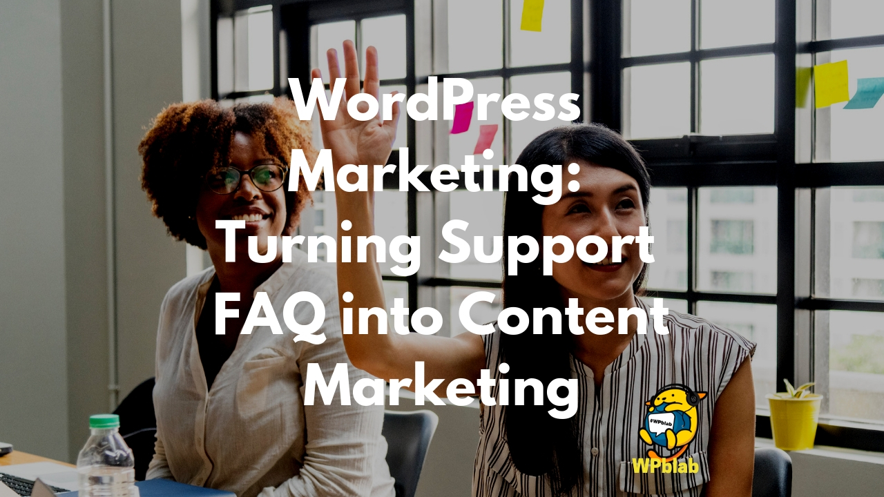 WPblab EP112 - WordPress Marketing: Turning Support FAQ into Content Marketing 1