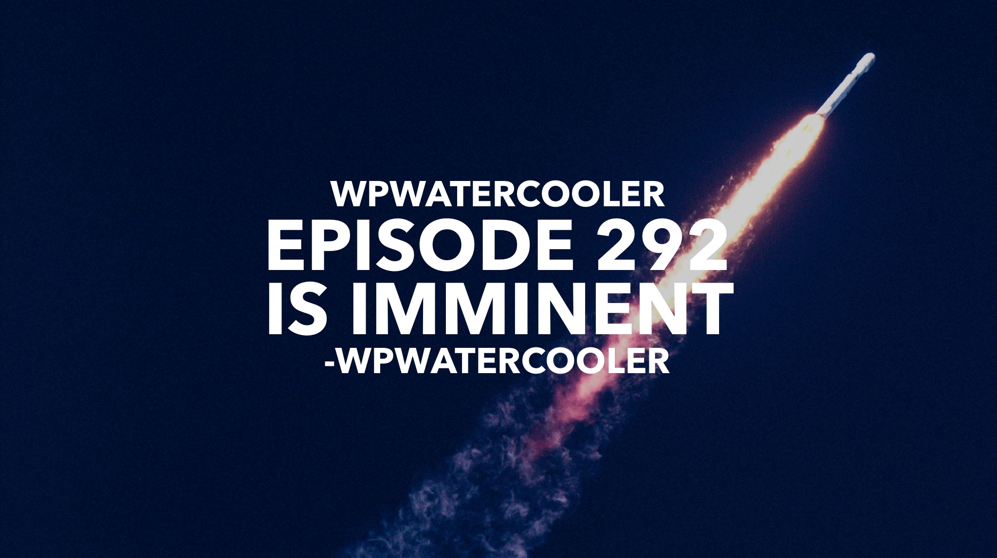 EP292 - WPwatercooler episode 292 is imminent