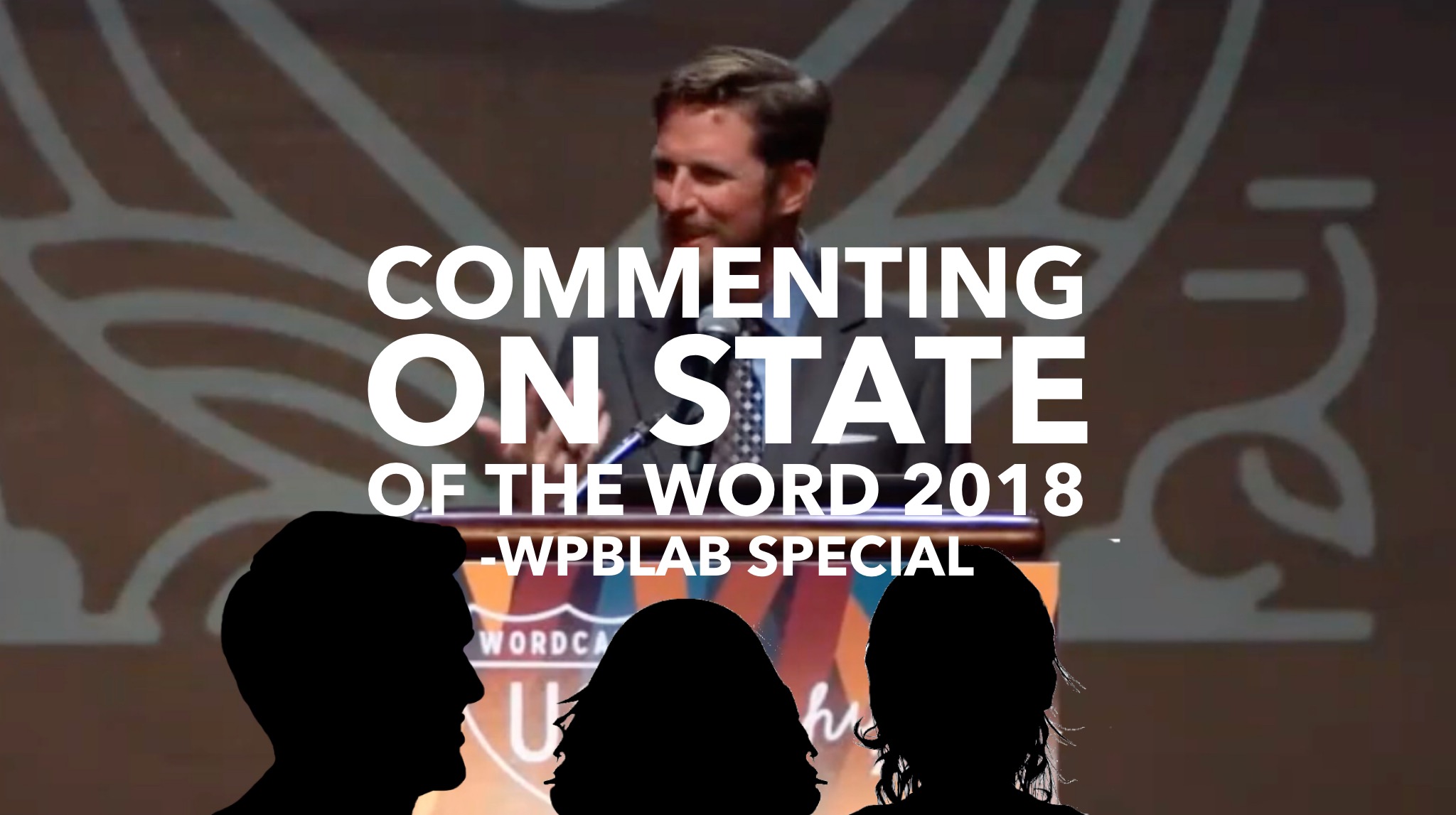 WPblab Special - Commenting on State of the Word 2018 1