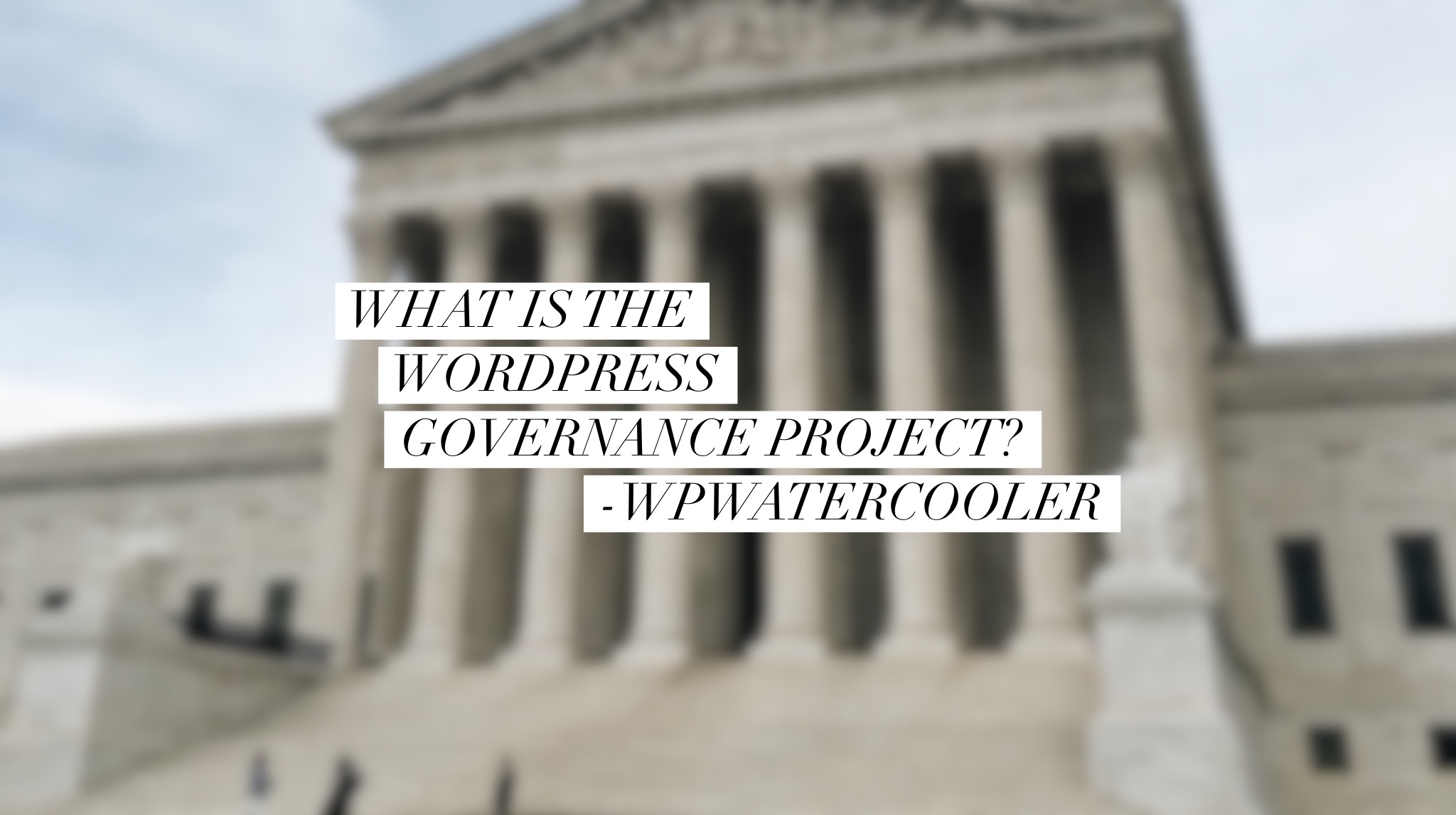 EP306 – What is the WordPress Governance Project? – WPwatercooler