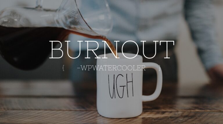 EP307 – Burnout – WPwatercooler