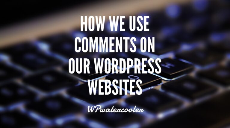 EP308 – How we use comments on our WordPress websites