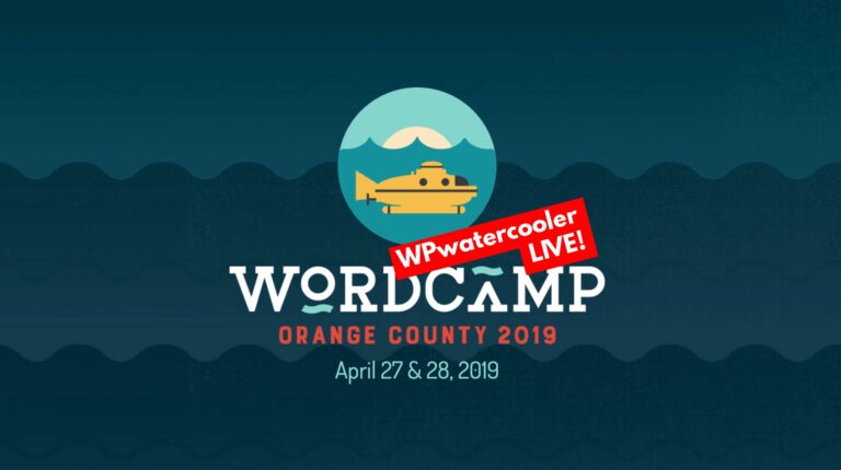 EP319 – WPwatercooler Live at WordCamp OC 2019 #WCOC