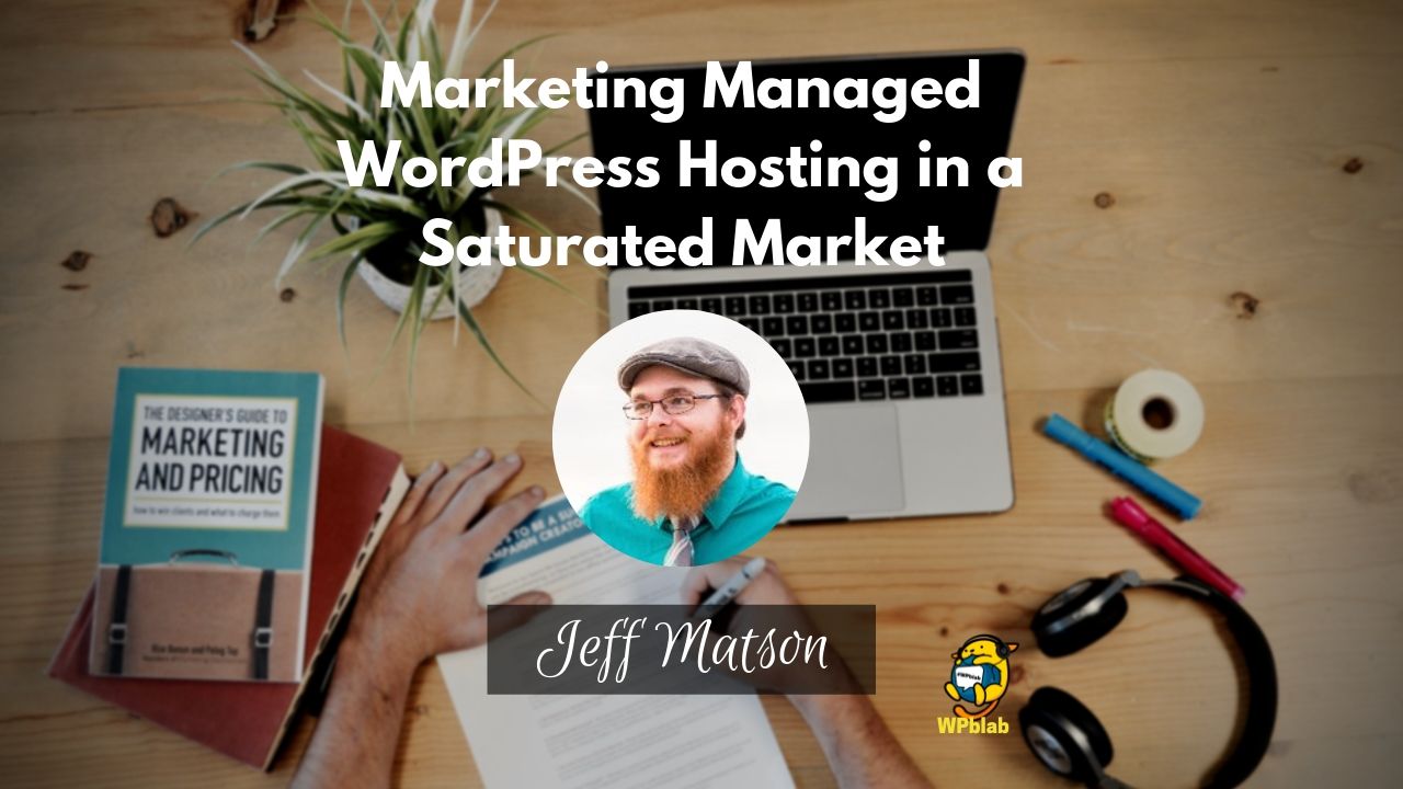 WPblab EP127 - Marketing Managed WordPress Hosting in a Saturated Market