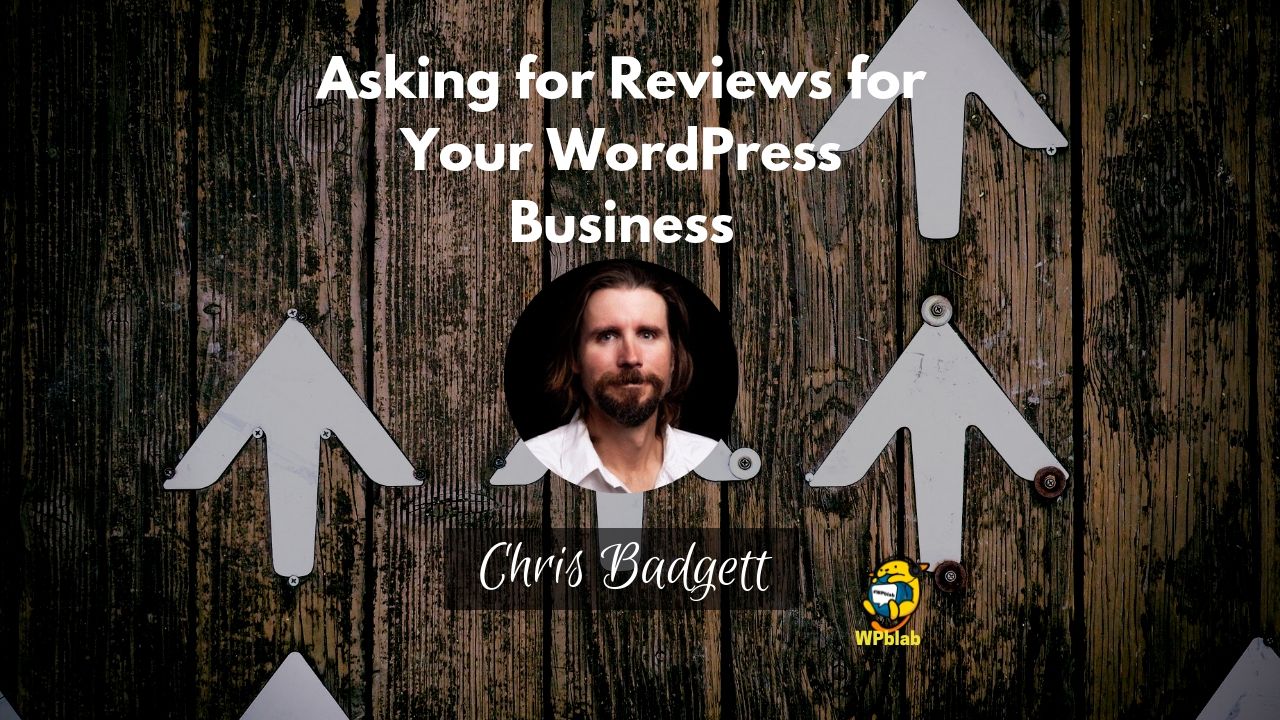 WPblab EP134 - Asking for Reviews for Your WordPress Business w/ Chris Badgett