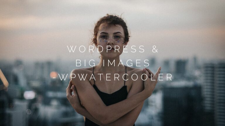 EP345 WordPress and big images WPwatercooler