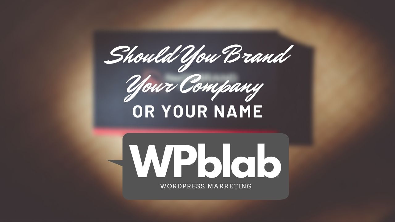 Should You Brand Your Company or Your Name